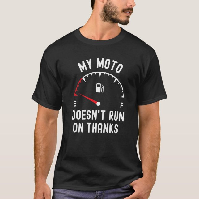 My moto doesn't run on thanks  biker empty fuel Gu T-Shirt (Front)