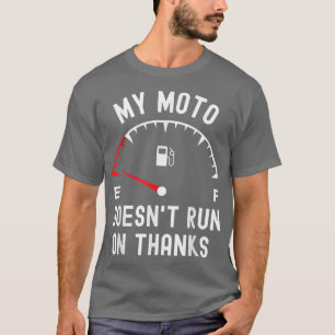 My moto doesn't run on thanks funny biker empty fu T-Shirt
