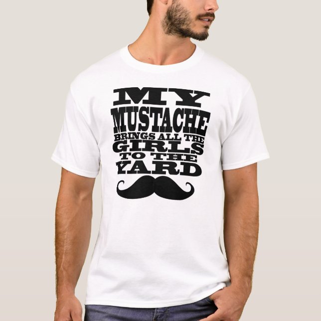 My moustache brings all the girls T-Shirt (Front)