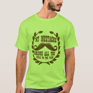 My Moustache Brings all the Girls to the Yard T-Shirt
