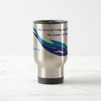 My mug isn't disposable - Travel Mug
