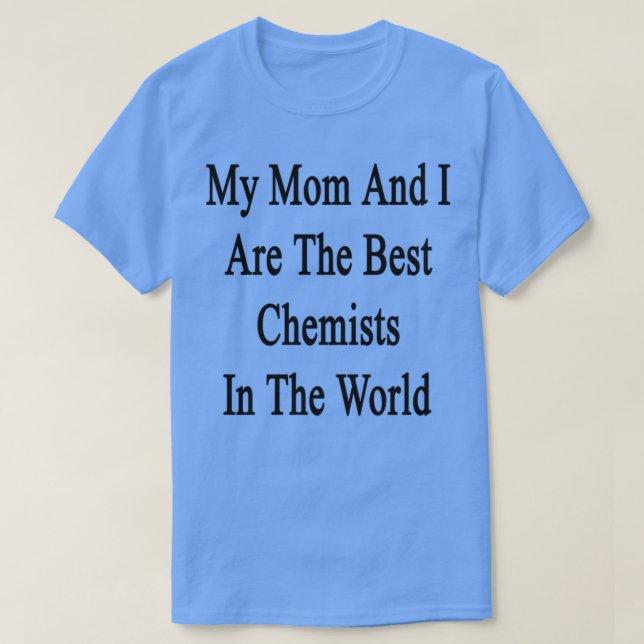 My Mum And I Are The Best Chemists In The World T-Shirt (Design Front)