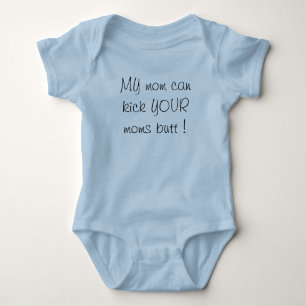 my mum can kick your moms butt! baby bodysuit