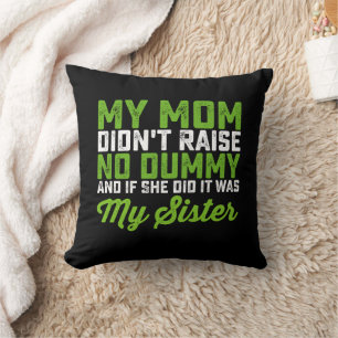 My Mum Didn't Raise No Dummy My Sister Funny Mum Cushion