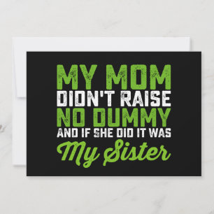 My Mum Didn't Raise No Dummy My Sister Funny Mum Invitation