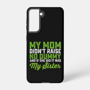 My Mum Didn't Raise No Dummy My Sister Funny Mum Samsung Galaxy Case