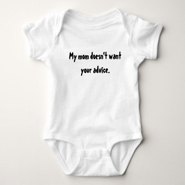 My Mum Doesn't Want Your Advice - Baby Bodysuit (Front)