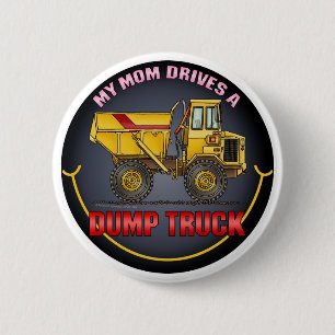 My Mum Drives A Big Dump Truck Button Pin