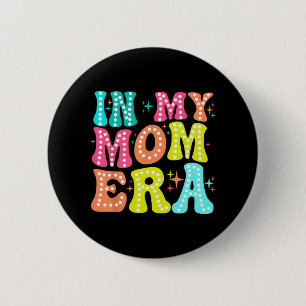 My Mum Era Mothers Day Women New Mum Fun Cool Moms 6 Cm Round Badge