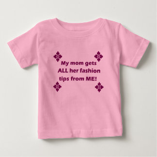 “My mum gets all her fashion tips” T-shirt