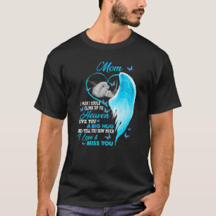 My Mum I Wish I Could Climb Up To Heaven I Love & T-Shirt