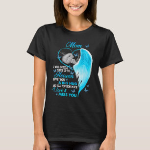 My Mum I Wish I Could Climb Up To Heaven I Love & T-Shirt