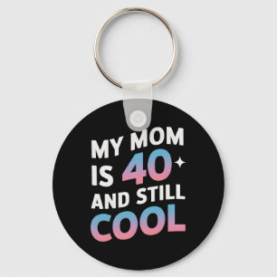 My Mum Is 40 And Still Cool 40th Birthday Mothers  Key Ring