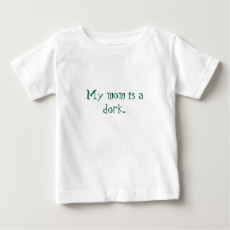 My mum is a dork. baby T-Shirt