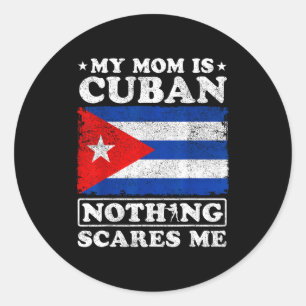 My mum is cuban nothing scares me cuba mother's da classic round sticker