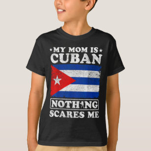 My mum is cuban nothing scares me cuba mother's da T-Shirt