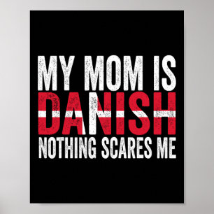 My Mum Is Danish Nothing Scares Me Funny Mother's Poster