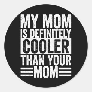 My Mum is Definitely Cooler Than Your Mum Classic Round Sticker