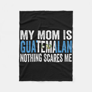 My Mum Is Guatemalan Nothing Scares Me Funny Mothe Fleece Blanket
