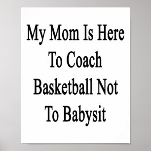 My Mum Is Here To Coach Basketball Not To Ba Poster