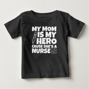 My Mum is my Hero cause she's a Nurse baby T-Shirt
