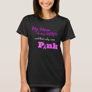 My Mum is my hero, that's why I wear PINK T-Shirt