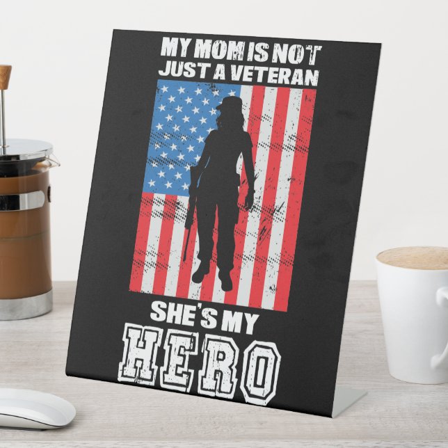 My Mum Is Not Just A Veteran She's My Hero  Pedestal Sign (In SItu)