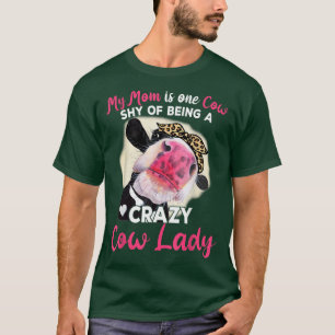 My Mum Is One Cow Shy Of Being A Crazy Cow Lady Fa T-Shirt