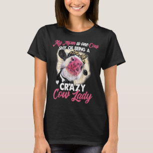 My Mum Is One Cow Shy Of Being A Crazy Cow Lady T-Shirt
