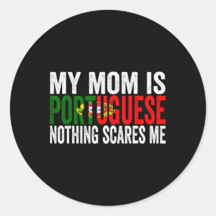 My Mum Is Portuguese Nothing Scares Me Funny Mothe Classic Round Sticker