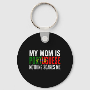 My Mum Is Portuguese Nothing Scares Me Funny Mothe Key Ring