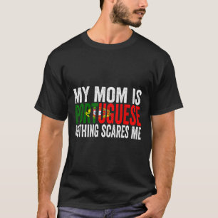 My Mum Is Portuguese Nothing Scares Me Funny Mothe T-Shirt