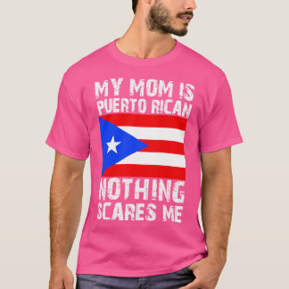 My Mum Is Puerto Rican Nothing Scares Me 1 T-Shirt