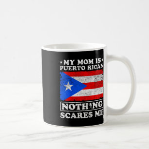 My Mum Is Puerto Rican Nothing Scares Me Mother's Coffee Mug