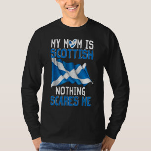 My Mum Is Scottish Nothing Scares Me Proud Scottis T-Shirt