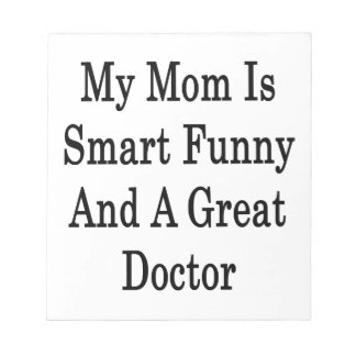 My Mum Is Smart Funny And A Great Doctor Notepad