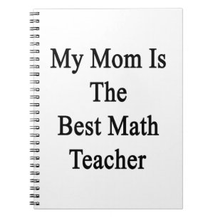 My Mum Is The Best Math Teacher Spiral Notebook