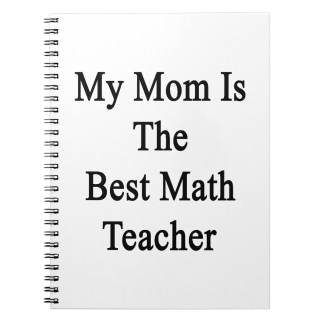 My Mum Is The Best Math Teacher Spiral Notebook (Front)