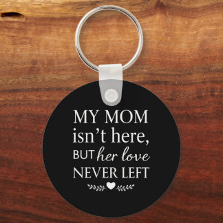 My Mum Isn’t Here But Her Love Never Left Key Ring