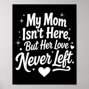 My Mum Isnt Here But Her Love Left Memorial Saying Poster