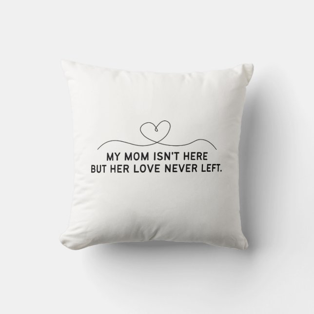 My Mum Isn't Here But Her Love Never Left.  Cushion (Front)