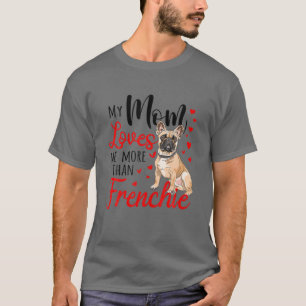My Mum Loves Me More Than Frenchie Bulldog Mum Mot T-Shirt