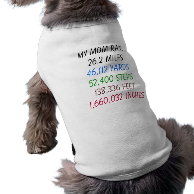 My Mum Ran 26.2 miles dog shirt (Back)