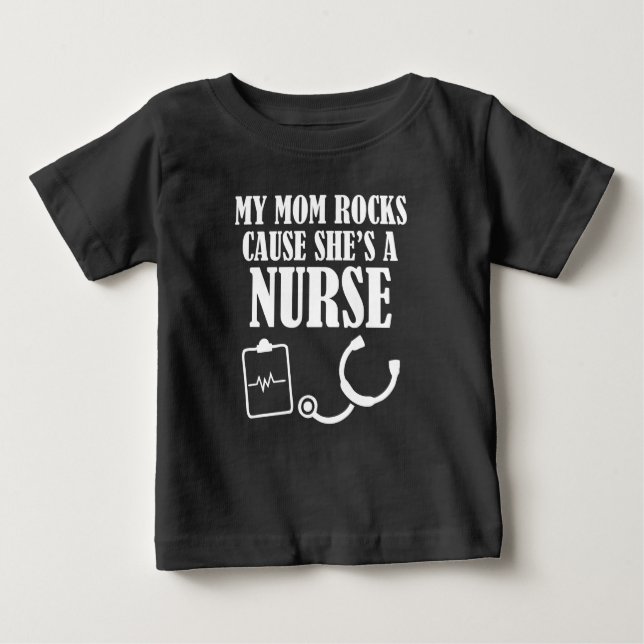 My Mum Rocks cause she's a Nurse funny baby shirt (Front)