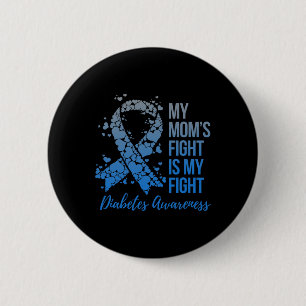 My Mum’s Fight Is My Fight Diabetes Awareness  6 Cm Round Badge