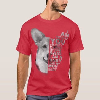 My Mum Said I am a Baby Corgi Dog Mummy Mother's D T-Shirt