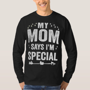 My Mum Says I'm Special Saying T-Shirt