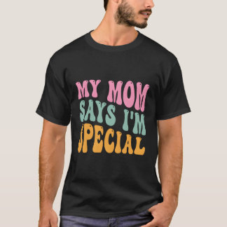 My Mum Says I'M Special Son Daughter T-Shirt