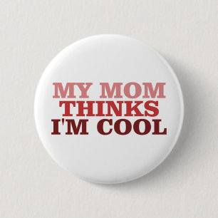 My Mum Thinks I'm Cool 6 Cm Round Badge