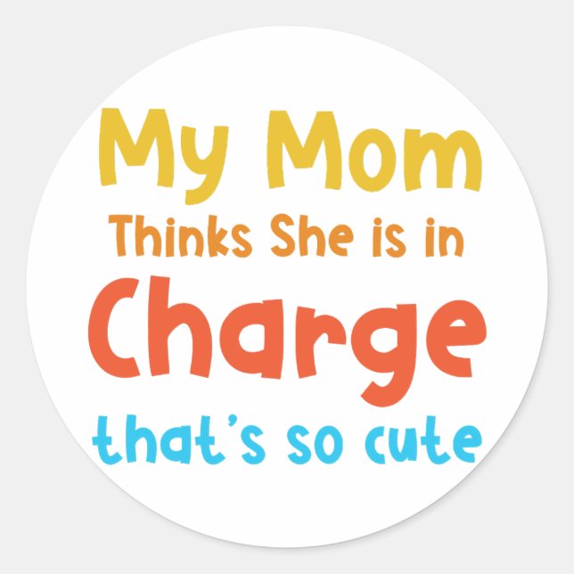 My Mum Thinks She is in Charge Classic Round Sticker (Front)
